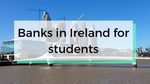 banks-ireland-international-students-foreigners